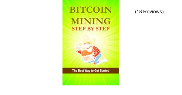 Bitcoin Mining Step By Step Bitcoin Step By Step Book 2 - 